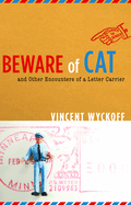 Beware of Cat: And Other Encounters of a Letter Carrier