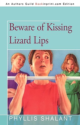 Beware of Kissing Lizard Lips - Phyllis Shalant, Shalant, and Shalant, Phyllis