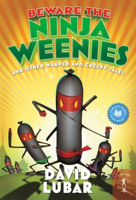 Beware the Ninja Weenies: And Other Warped and Creepy Tales - Lubar, David