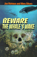 Beware the Whale's Wake - Niehaus, Joe, and Sikora, Mary