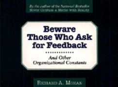 Beware Those Who Ask for Feedback: And Other Organizational Constants