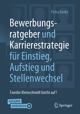 Bewerbungsratgeber Und Karrierestrategie F?r Einstieg, Aufstieg Und Stellenwechsel: Familie Kleinschmidt Bricht Auf! - Oerke, Petra