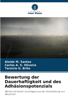 Bewertung der Dauerhaftigkeit und des Adh?sionspotenzials - Santos, Alaide M, and Oliveira, Carlos A S, and Brito, Tarsicio G