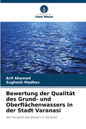 Bewertung der Qualit?t des Grund- und Oberfl?chenwassers in der Stadt Varanasi