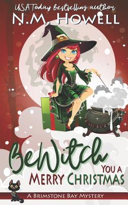 Bewitch You a Merry Christmas: A Brimstone Bay Cozy Paranormal Mystery - Howell, N M