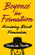 Beyonc? in Formation: Remixing Black Feminism
