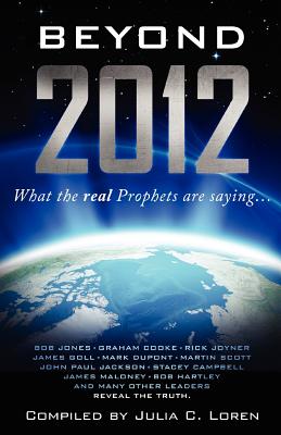 Beyond 2012: What the Real Prophets Are Saying - Loren, Julia C
