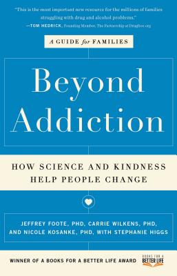 Beyond Addiction: How Science and Kindness Help People Change: A Guide for Families - Foote, Jeffrey, and Wilkens, Carrie, and Kosanke, Nicole