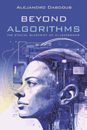 Beyond Algorithms: The Ethical Blueprint of AI Leadership