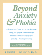 Beyond Anxiety and Phobia: A Step-By-Step Guide to Lifetime Recovery