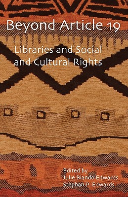 Beyond Article 19: Libraries and Social and Cultural Rights - Edwards, Julie Biando (Editor), and Edwards, Stephan P (Editor)