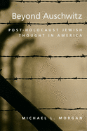 Beyond Auschwitz: Post-Holocaust Jewish Thought in America