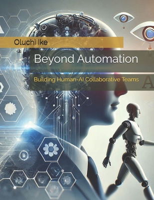 Beyond Automation: Building Human-AI Collaborative Teams - Ike, Oluchi