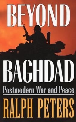 Beyond Baghdad: Postmodern War and Peace - Peters, Ralph