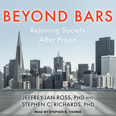 Beyond Bars: Rejoining Society After Prison - Thorne, Stephen R (Read by), and Richards, Stephen C, and Ross, Jeffrey Ian