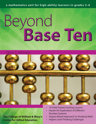 Beyond Base Ten: A Mathematics Unit for High-Ability Learners in Grades 3-6 - Johnson, Dana T