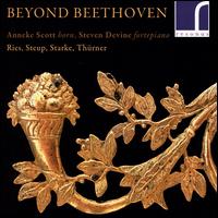 Beyond Beethoven: Ries, Streup, Starke, Thrner - Anneke Scott (natural horn); Steven Devine (fortepiano)