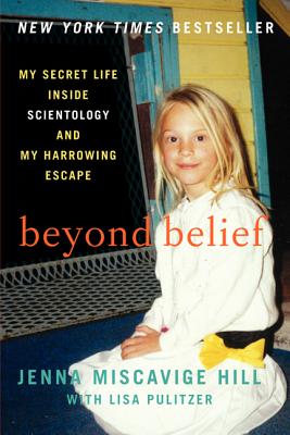 Beyond Belief: My Secret Life Inside Scientology and My Harrowing Escape - Hill, Jenna Miscavige, and Pulitzer, Lisa