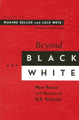Beyond Black and White: New Faces and Voices in U.S. Schools - Seller, Maxine S (Editor), and Weis, Lois, Professor (Editor)