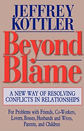 Beyond Blame: A New Way of Resolving Conflicts in Relationships