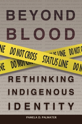 Beyond Blood: Rethinking Indigenous Identity - Palmater, Pamela D