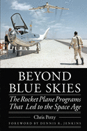 Beyond Blue Skies: The Rocket Plane Programs That Led to the Space Age