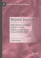 Beyond Borders: Indo-Sasanian Trade and Its Central Indian Connections (Circa Ce 300-700)