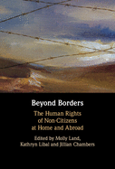 Beyond Borders: The Human Rights of Non-Citizens at Home and Abroad