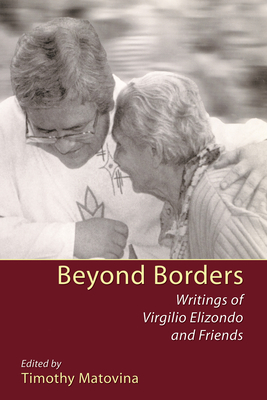 Beyond Borders - Matovina, Timothy, Professor (Editor), and Elizondo, Virgilio