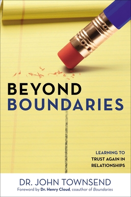 Beyond Boundaries: Learning to Trust Again in Relationships - Townsend, John, Dr.