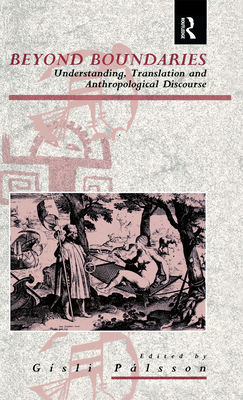 Beyond Boundaries: Understanding, Translation and Anthropological Discourse - Palsson, Gisli (Editor)