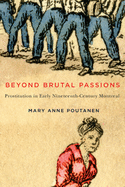 Beyond Brutal Passions: Prostitution in Early Nineteenth-Century Montreal Volume 30