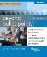 Beyond Bullet Points, 3rd Edition: Using Microsoft PowerPoint to Create Presentations That Inform, Motivate, and Inspire