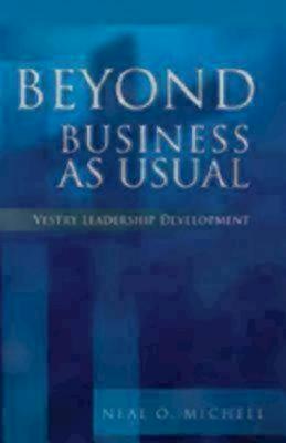 Beyond Business as Usual: Vestry Leadership Development - Michell, Neal O