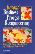 Beyond Business Process Reengineering: Towards the Holonic Enterprise - McHugh, Patrick, and Merli, Giorgio, and Wheeler, William a