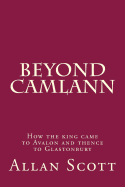 Beyond Camlann: How the King Came to Avalaon and Thence to Glastonbury