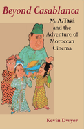 Beyond Casablanca: M.A. Tazi and the Adventure of Moroccan Cinema