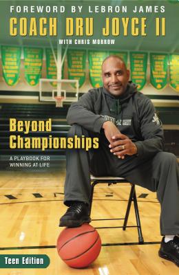 Beyond Championships Teen Edition: A Playbook for Winning at Life - Joyce II, Dru, and Morrow, Chris