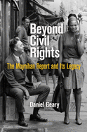 Beyond Civil Rights: The Moynihan Report and Its Legacy