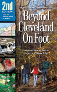 Beyond Cleveland on Foot: 58 More Walks and Hikes in Northeast Ohio