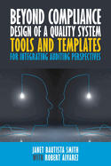 Beyond Compliance Design of a Quality System: Tools and Templates for Integrating Auditing Perspectives