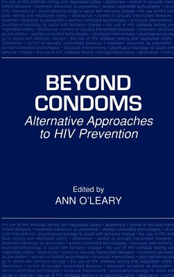 Beyond Condoms: Alternative Approaches to HIV Prevention - O'Leary Phd, Ann (Editor)