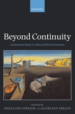 Beyond Continuity: Institutional Change in Advanced Political Economies - Streeck, Wolfgang (Editor), and Thelen, Kathleen (Editor)