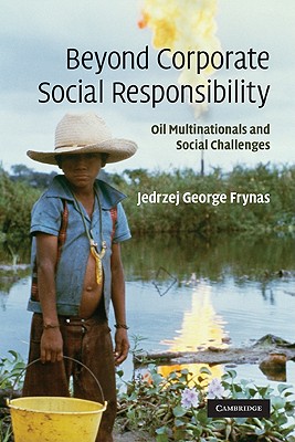 Beyond Corporate Social Responsibility: Oil Multinationals and Social Challenges - Frynas, Jedrzej George
