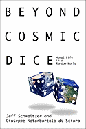 Beyond Cosmic Dice: Moral Life in a Random World
