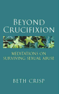 Beyond Crucifixion: Meditations on Surviving Sexual Abuse