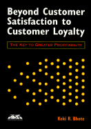 Beyond Customer Satisfaction to Customer Loyalty - Bhote, Keki