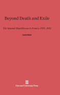 Beyond Death and Exile: The Spanish Republicans in France, 1939-1955
