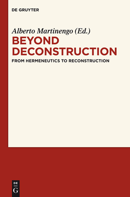 Beyond Deconstruction: From Hermeneutics to Reconstruction - Martinengo, Alberto (Editor)