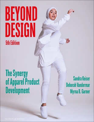 Beyond Design: The Synergy of Apparel Product Development - Bundle Book + Studio Access Card - Keiser, Sandra, and Vandermar, Deborah, and Garner, Myrna B